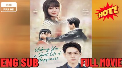 Wishing You A Short Life Of Happiness New Movies 2025 -Full English Sub
