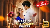 Married a Fated Billionaire Waiter  Full Movie HD - Drama ShortFilms Hot