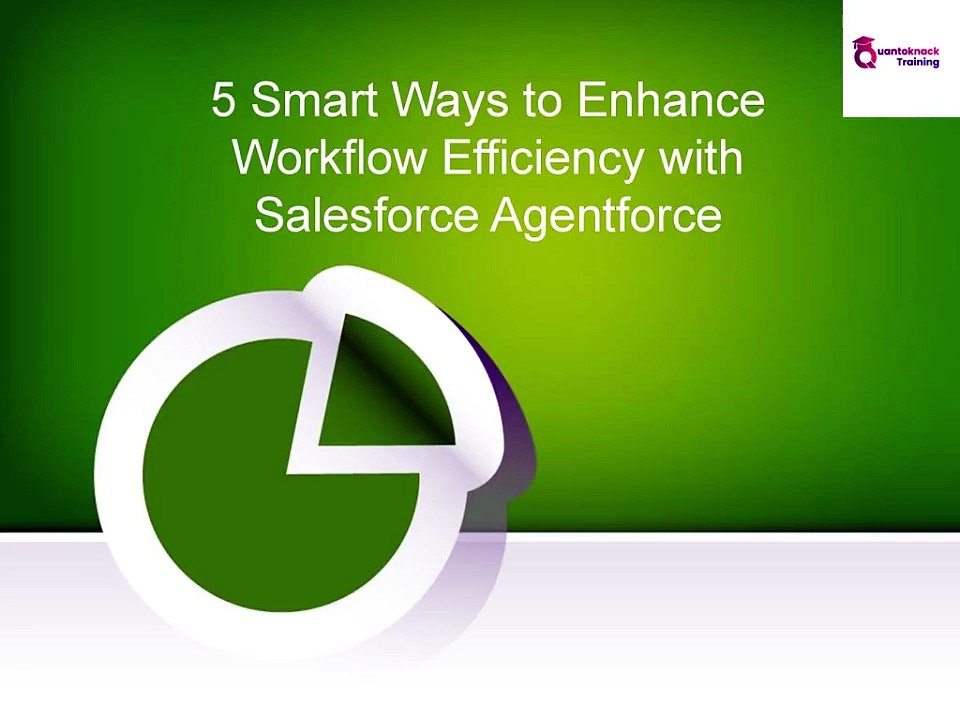 Smart Ways to Enhance Workflow Efficiency with Salesforce Agentforce
