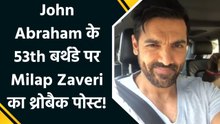 John Abraham को Milap Zaveri ने बताया अपना ‘हल्क’, बर्थडे पर शेयर किया खास मैसेज