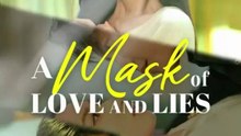 a mask of love and lies chinese drama