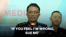 Sue me if I’m wrong, Melaka top cop says on Durian Tunggal case