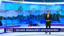 Cuaca Buruk, Kendaraan Antre 12 Jam di Pelabuhan Merak | SAPA SIANG