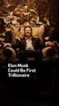 Elon Musk Could Be First Trillionaire