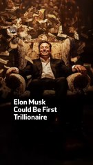 Elon Musk Could Be First Trillionaire