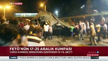 FETÖ'nün 17-25 Aralık kumpasının üzerinden 12 yıl geçti