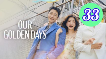 Our Golden Days Episode 33 Engsub