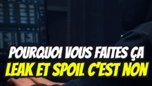 Pourquoi vous faites ça, Leak et Spoil c'est non !