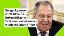 Sergej Lawrow wirft Ukraine-Unterstützern "Nationalsozialismus-Wiederbelebung" vor