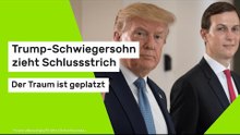 Trump-Schwiegersohn zieht Schlussstrich - Der Traum ist geplatzt