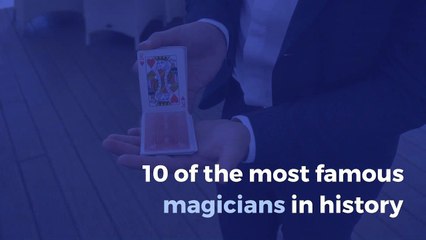 10 of the most famous magicians in history