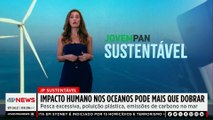 Impacto nos oceanos pode mais que dobrar até 2050; Patrícia Costa comenta