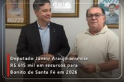 Deputado Júnior Araújo anuncia R$ 615 mil em recursos para Bonito de Santa Fé em 2026