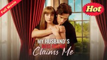 My Husband s Best Friend Claims Me - Full Movie