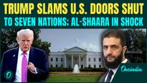 BREAKING: Trump SHUTS U.S doors to SEVEN Nations |Syria’s Al-Shaara VOWS Revenge After Troops Killed