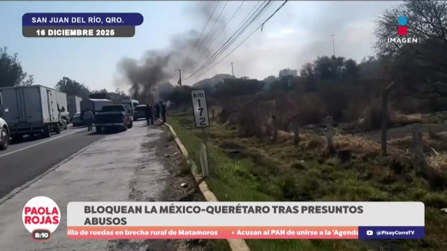 Conductores de apps bloquean la México–Querétaro | DPC con Paola Rojas