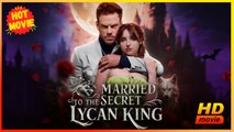 Married to the Secret Lycan King | Full Movie HD  - Best Drama ShortFilms Hot Alpha Romantic Hot
