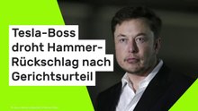 Elon Musk: Tesla-Boss droht Hammer-Rückschlag nach Gerichtsurteil