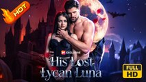 His Lost Lycan Luna | Full Movie HD - Drama Strong Heroine Fantasy Girl Power Intimate Romantic Sentimental Suspenseful Violent USA Banquet Mansion Wedding Contemporary All Ages Alpha Independent Woman Luna Protective Husband Werewolf Enemies to Lovers Fa