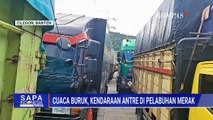 Imbas Cuaca Buruk, Sopir Truk Ngaku Antre 6 Jam di Pelabuhan Merak | SAPA MALAM