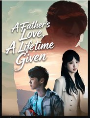 A Father's Love A Lifetime Given Chinese Drama - English Sub