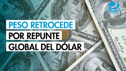 Peso retrocede por repunte global del dólar en mercado atento a funcionarios de la Fed