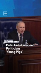 Putin Calls European Politicians ‘Young Pigs’