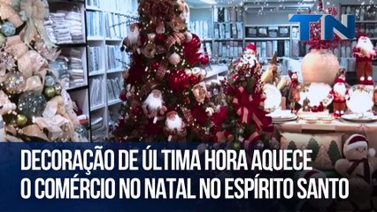 Decoração de última hora aquece o comércio no Natal no Espírito Santo