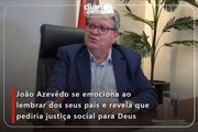 João Azevêdo se emociona ao lembrar dos seus pais e revela que pediria justiça social para Deus