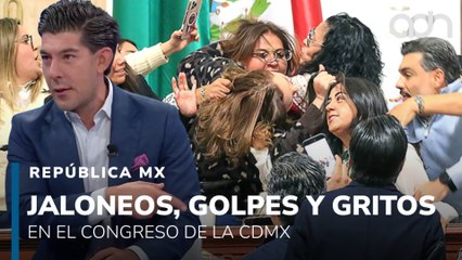 Jaloneos, golpes y gritos en el Congreso de la CDMX I República Mx