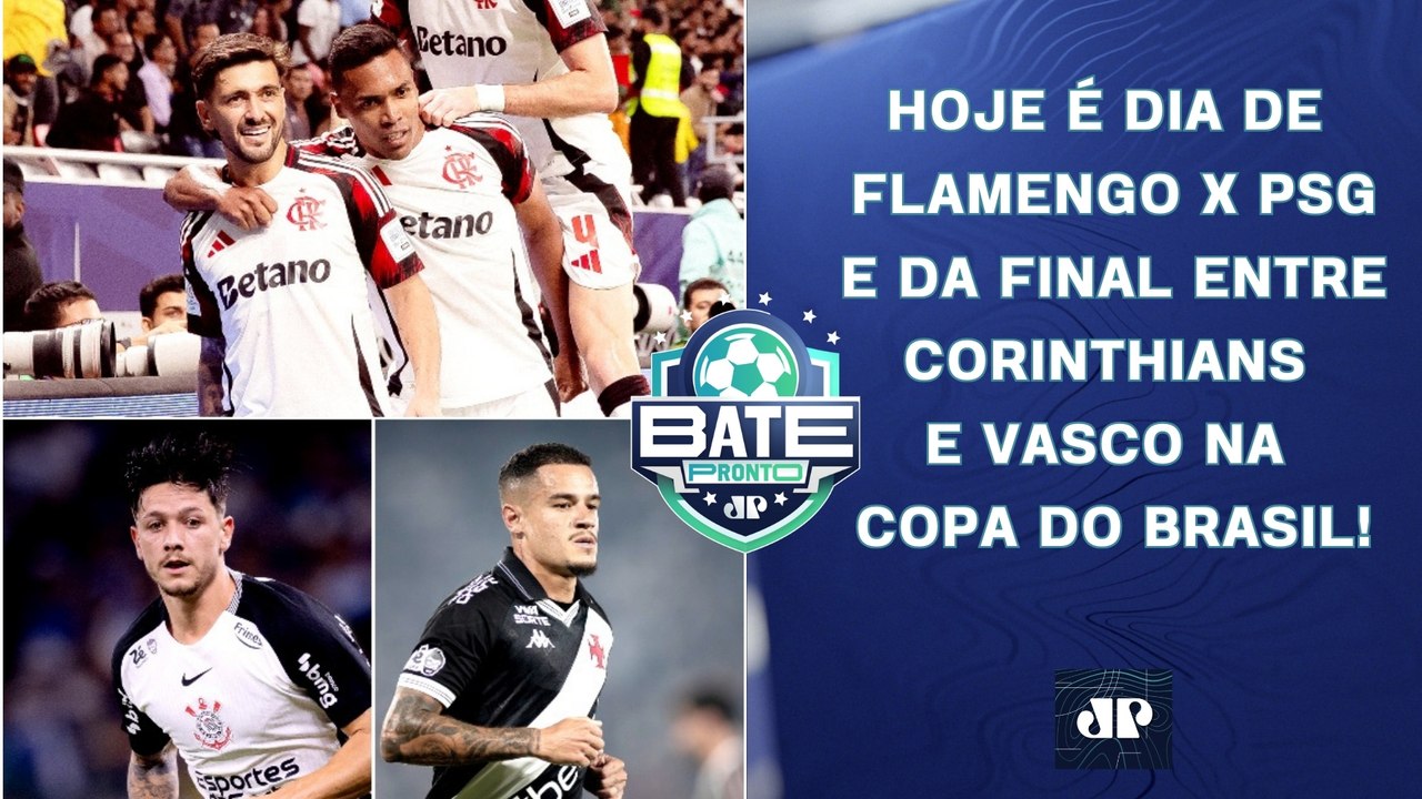 É HOJE! FLAMENGO DESAFIA O PSG PELO BI MUNDIAL; CORINTHIANS X VASCO NA COPA DO BRASIL! | BATE-PRONTO