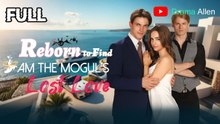 Reborn to Find I Am the Mogul s Lost Love Full movie