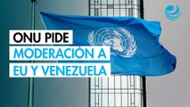 ONU llama a la moderación entre EU y Venezuela tras señalamientos de Sheinbaum