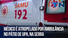 Médico é atropelado por ambulância no pátio de UPA, na Serra