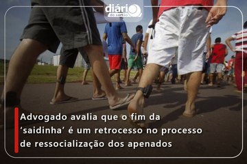 Advogado avalia que o fim da ‘saidinha’ é um retrocesso no processo de ressocialização dos apenados