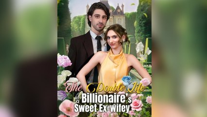 The Double Life Of A Billionaire's Sweet Ex-Wifey Full Ep
