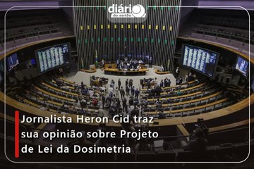 Jornalista Heron Cid traz sua opinião sobre Projeto de Lei da Dosimetria