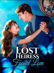 Lost Heiress, Found Love - Drama FULL MOVIES ENGLISH SUB