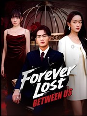 Forever Lost Between Us - Drama FULL MOVIES ENGLISH SUB
