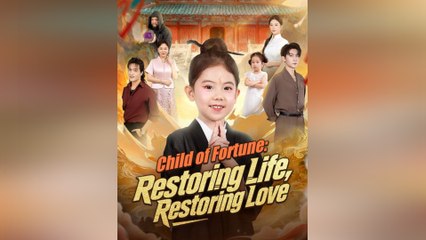 Child of Fortune Restoring Life, Restoring Love Full English SUb