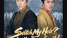 Switch My Heir Now You'll Pay for It Chinese Drama - English Sub