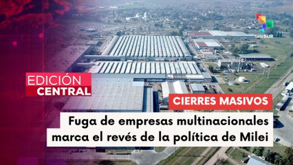 Las medidas del Pdte. Milei fracasa y provocan la fuga de transnacionales