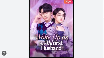 Woke Up as Her Worst Husband Full Eng Sub