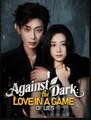 Against the Dark Love in a Game of Lies Chinese Drama - English Sub