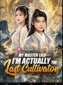My Master Lied Im Actually the Last Cultivator Chinese Drama - English sub