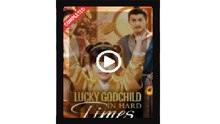 Lucky Godchild in Hard Times Chinese Drama - English Sub