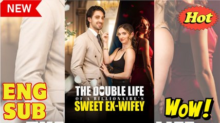 The Double Life Of A Billionaire's Sweet Ex-Wifey (NEW) - FULL [Eng Sub]