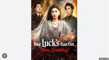 Your Luck’s Run Out Shoo Scumbag Chinese Drama - English Sub