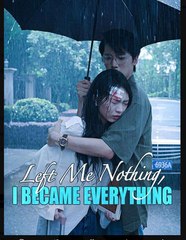 Left Me Nothing I Became Everything Chinese Drama - English Sub