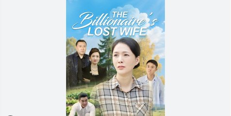 The Billionaire’s Lost Wife Chinese Drama - English Sub